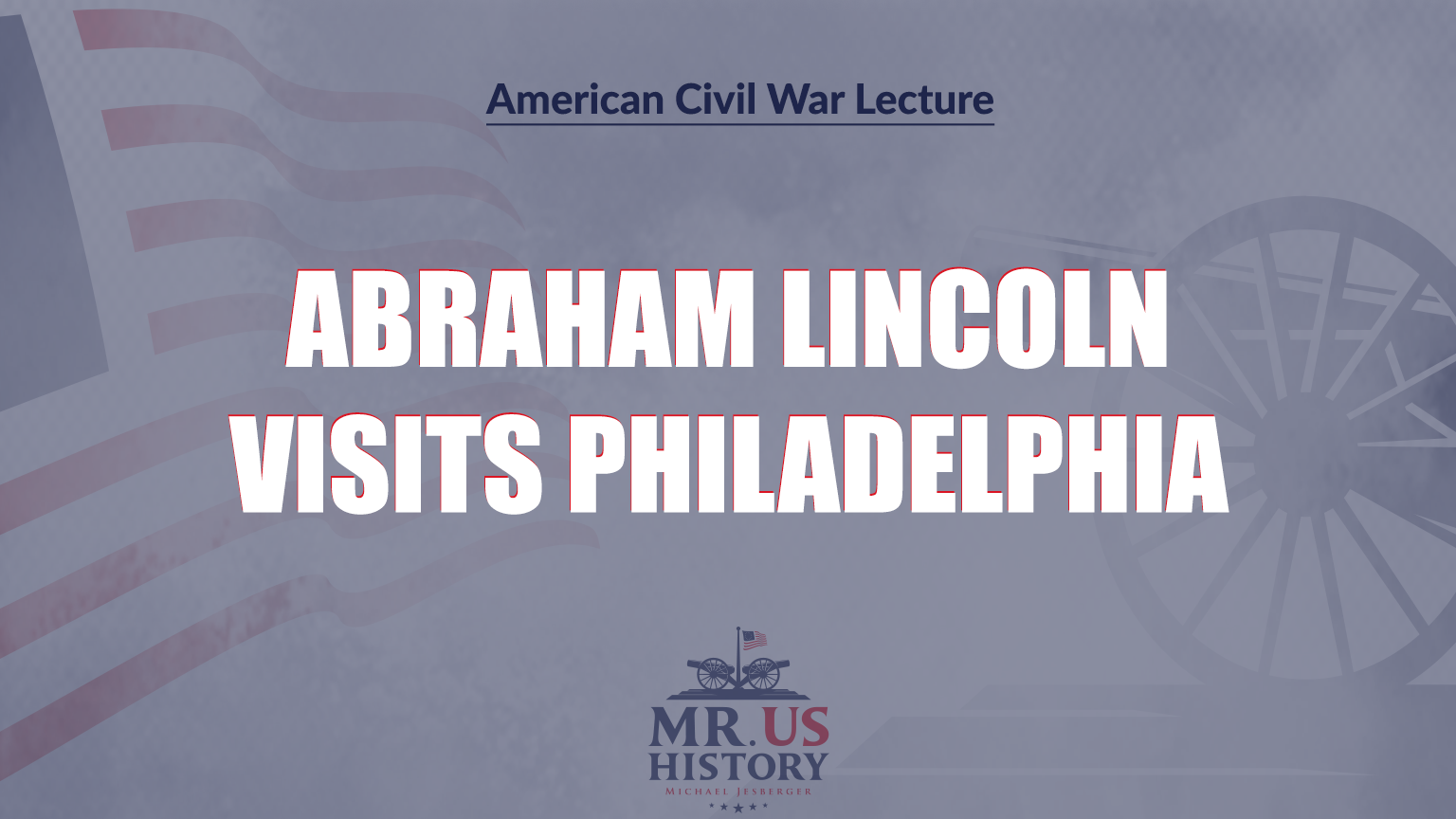 Michael Jesberger Historical Lecture - Abraham Lincoln Visits Philadelphia - American Civil War Historical Lecture - Mr. US History - Mike Jesberger