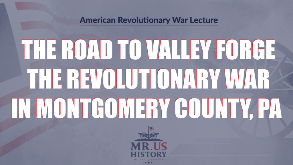 Michael Jesberger Historical Lecture Title - The Road to Valley Forge Revolutionary War in Montgomery County,  PA
