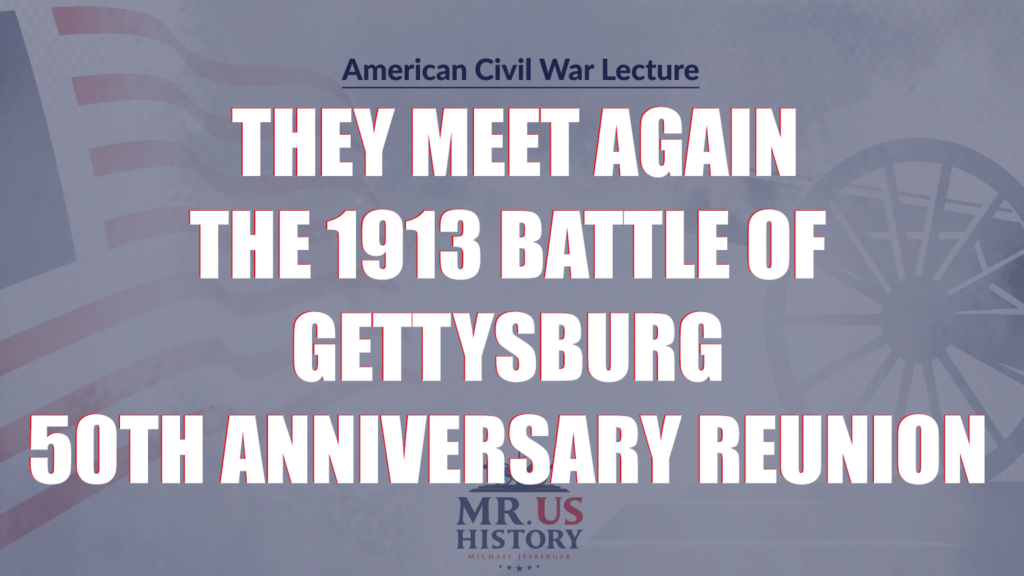 Michael Jesberger Historical Lecture Title - They Meet Again - The 1913 Battle of Gettysburg 50th Anniversary Reunion 